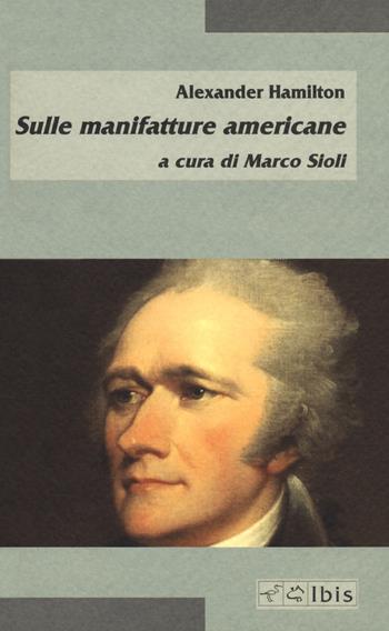 Sulle manifatture americane - Alexander Hamilton - Libro Ibis 2018, Minimalia | Libraccio.it
