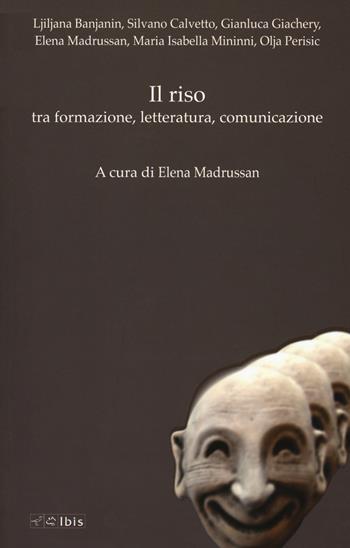 Il riso tra formazione letteratura comunicazione. Funzione, modelli, stili - Elena Madrussan - Libro Ibis 2018, Formazione e cultura | Libraccio.it