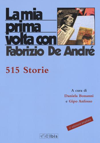 La mia prima volta con Fabrizio De André. 515 storie. Nuova ediz.  - Libro Ibis 2019 | Libraccio.it