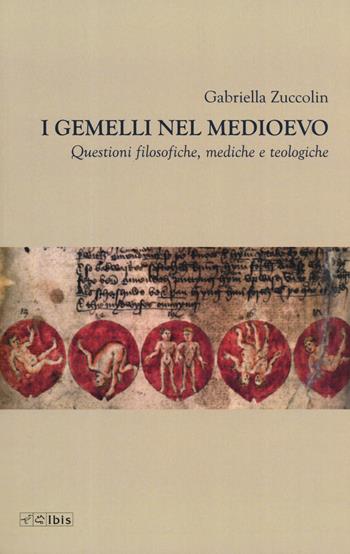 I gemelli nel Medioevo. Questioni filosofiche, mediche e teologiche - Gabriella Zuccolin - Libro Ibis 2019 | Libraccio.it
