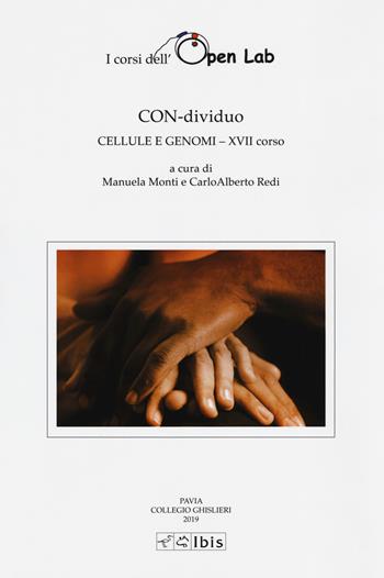 Con-dividuo. Cellule e genomi XVII corso. I corsi dell'Open Lab - Manuela Monti, Carlo Alberto Redi - Libro Ibis 2019, Studia ghisleriana | Libraccio.it