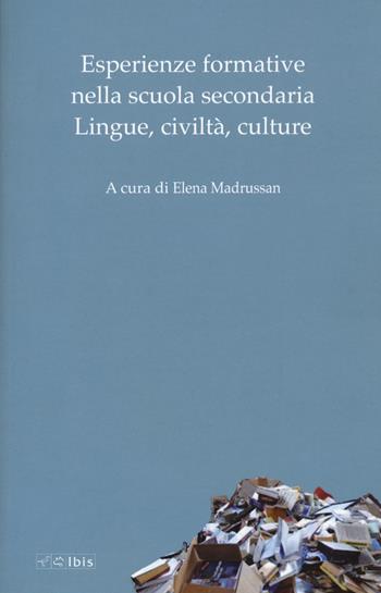 Esperienze formative nella scuola secondaria. Lingue, civiltà, culture - Elena Madrussan - Libro Ibis 2020, Formazione e cultura | Libraccio.it