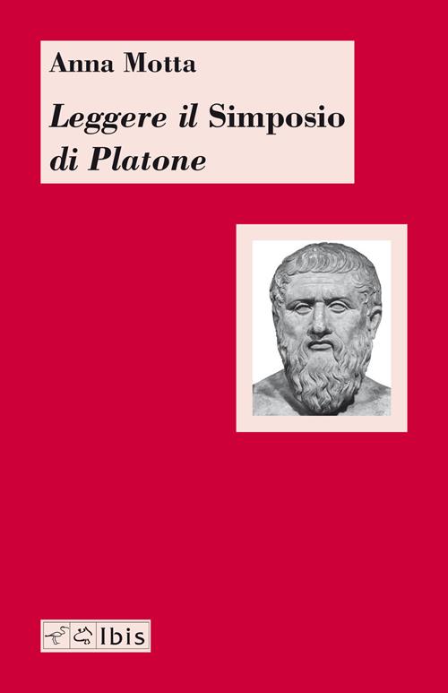 Leggere il «Simposio» di Platone - Anna Motta - Libro Ibis 2020, Chora