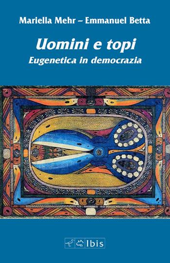Uomini e topi. Eugenetica in democrazia - Mariella Mehr, Emmanuel Betta - Libro Ibis 2020, Minimalia | Libraccio.it