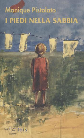 I piedi nella sabbia - Monique Pistolato - Libro Ibis 2022, Narrativa | Libraccio.it