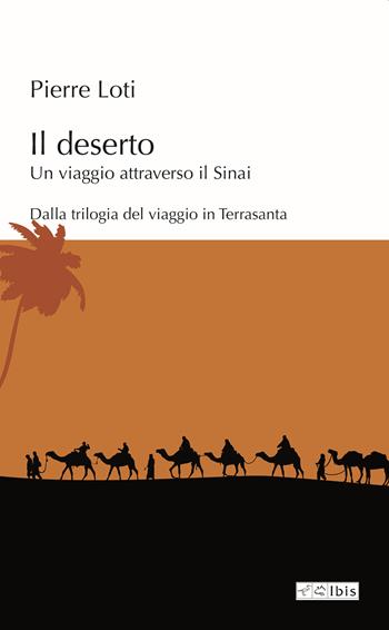 Il deserto. Un viaggio attraverso il Sinai - Pierre Loti - Libro Ibis 2021, L' ippogrifo | Libraccio.it