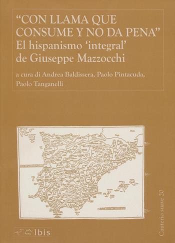 Con llama que consume y no da pena. El hispanismo integral de Giuseppe Mazzocchi - Paolo Pintacuda - Libro Ibis 2022, Cauterio suave | Libraccio.it