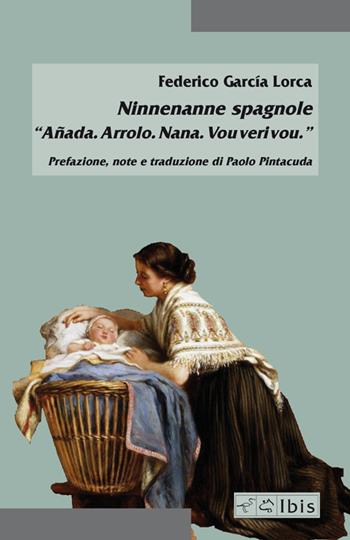 Ninnenanne spagnole. «Añada. Arrolo. Nana. Vou veri vou» - Federico García Lorca - Libro Ibis 2021, Minimalia | Libraccio.it