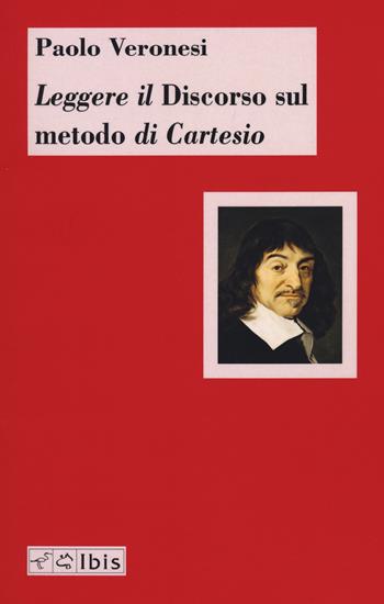 Leggere il discorso sul metodo di Cartesio - Paolo Veronesi - Libro Ibis 2021, Chora | Libraccio.it