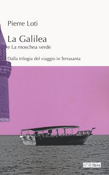 La Galilea e La moschea verde - Pierre Loti - Libro Ibis 2022, L'ippogrifo | Libraccio.it