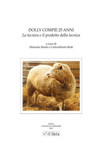 Dolly compie 25 anni. La tecnica e il prodotto della tecnica - Manuela Monti - Libro Ibis 2021, Studia ghisleriana | Libraccio.it