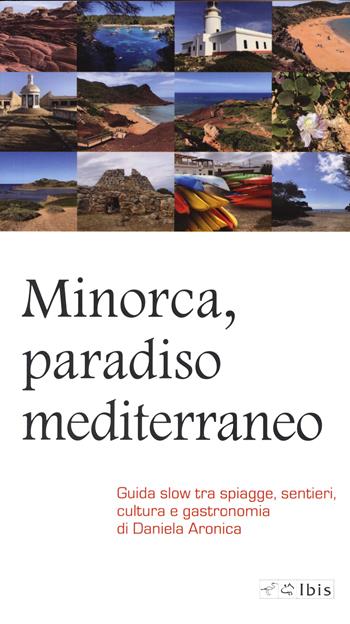Minorca, paradiso mediterraneo. Guida slow tra spiagge, sentieri, cultura e gastronomia - Daniela Aronica - Libro Ibis 2022, Guide | Libraccio.it
