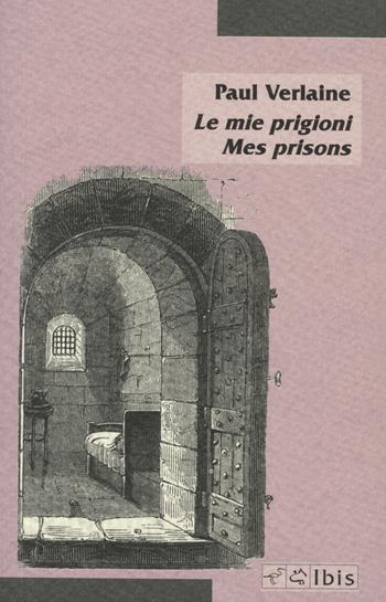 Le mie prigioni-Mes prisons - Paul Verlaine - Libro Ibis 2022, Minimalia | Libraccio.it