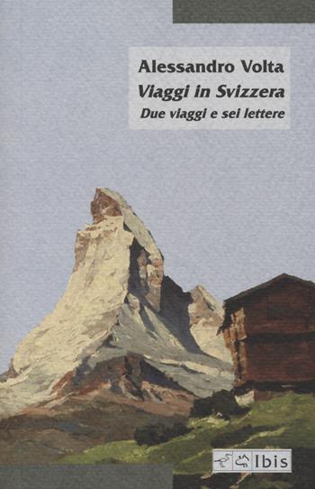 Viaggi in Svizzera. Due viaggi e sei lettere - Alessandro Volta - Libro Ibis 2022, Minimalia | Libraccio.it