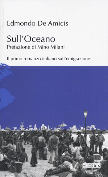Sull'Oceano - Edmondo De Amicis - Libro Ibis 2022, L'ippogrifo | Libraccio.it