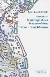 Inventare la sanità pubblica in età moderna: Venezia e l’Alto Adriatico