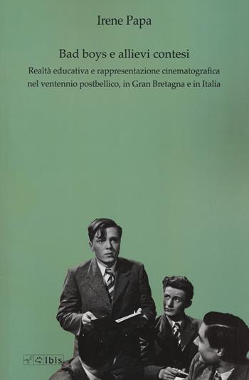 Bad boys e allievi contesi. Realtà educativa e rappresentazione cinematografica nel ventennio postbellico, in Gran Bretagna e in Italia - Irene Papa - Libro Ibis 2023, Formazione e cultura | Libraccio.it