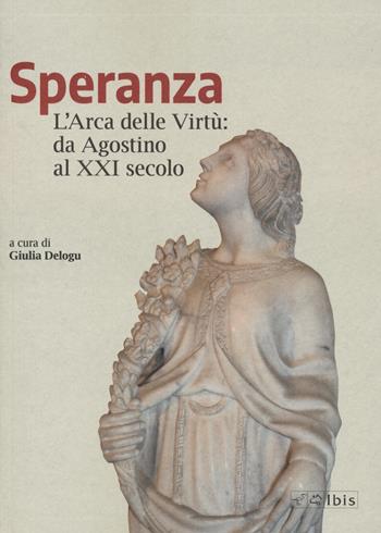Speranza. L'arca delle virtù da Agostino al XXI secolo  - Libro Ibis 2023 | Libraccio.it