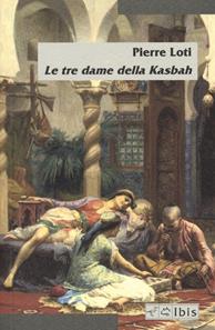 Le tre dame della Kasbah - Pierre Loti - Libro Ibis 2023, Minimalia | Libraccio.it