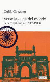 Verso la cuna del mondo. Lettere dall'India (1912-1913)