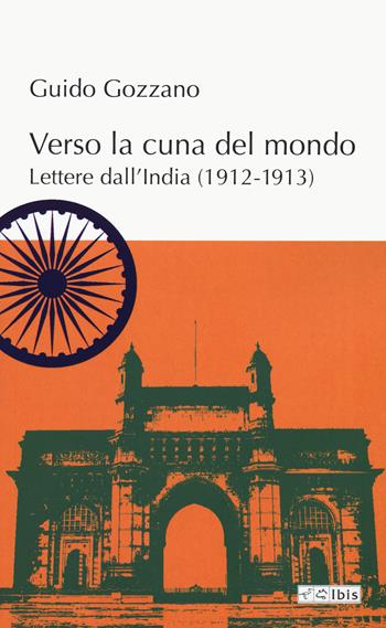 Verso la cuna del mondo. Lettere dall'India (1912-1913) - Guido Gozzano - Libro Ibis 2024, L' ippogrifo | Libraccio.it