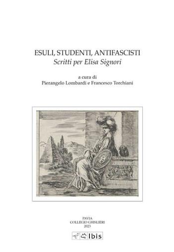 Esuli, studenti, antifascisti. Scritti per Elisa Signori  - Libro Ibis 2023, Studia ghisleriana | Libraccio.it