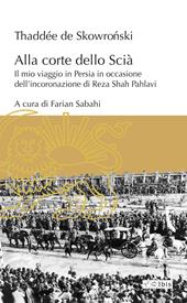 Alla corte dello Scià. Il mio viaggio in Persia