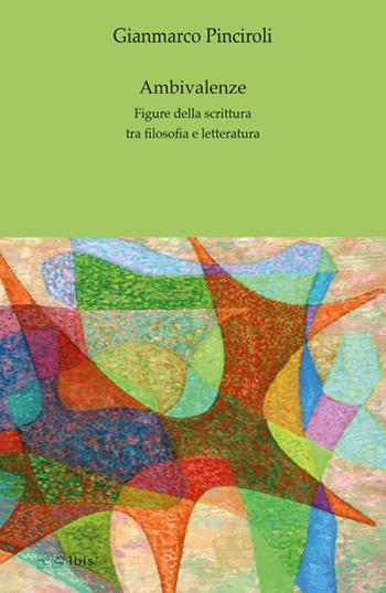 Ambivalenze. Figure della scrittura tra filosofia e letteratura - Gianmarco Pinciroli - Libro Ibis 2024, Formazione e cultura | Libraccio.it