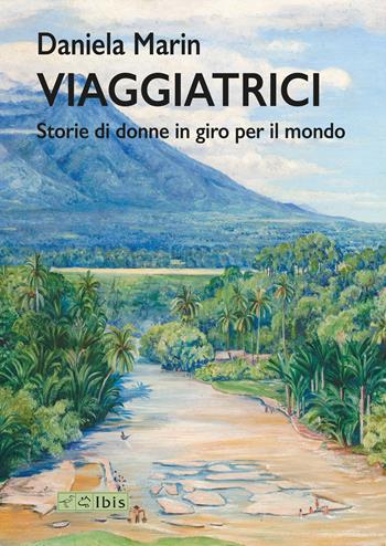 Viaggiatrici. Storie di donne in giro per il mondo - Daniela Marin - Libro Ibis 2025, L' ippogrifo | Libraccio.it