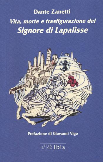 Vita, morte e trasfigurazione del signore di Lapalisse - Dante Zanetti - Libro Ibis 2025, Minimalia | Libraccio.it