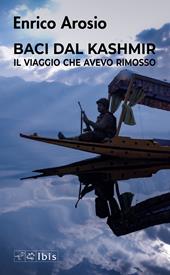 Baci dal Kashmir. Il viaggio che avevo rimosso
