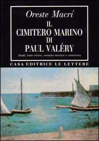 Il cimitero marino di Paul Valéry. Studi, testo critico, versione metrica e commento - Oreste Macrì - Libro Le Lettere 1989, Bibliotheca | Libraccio.it