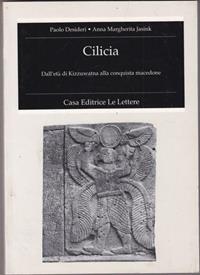 Cilicia. Dall'età di Kizzuwatna alla conquista macedone - Paolo Desideri, Anna M. Jasink - Libro Le Lettere 1990, Fondo studi Parini-Chirio | Libraccio.it