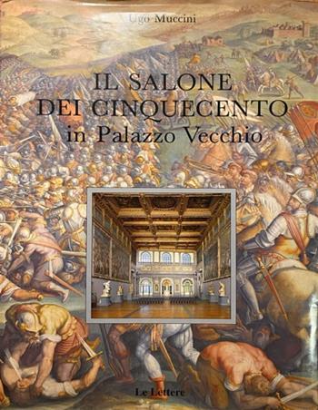 Il salone dei cinquecento in Palazzo Vecchio - Ugo Muccini - Libro Le Lettere 1990 | Libraccio.it