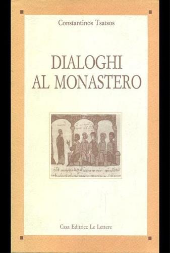 Dialoghi al monastero - Costantinos Tsatsos - Libro Le Lettere 1991, Saggi | Libraccio.it