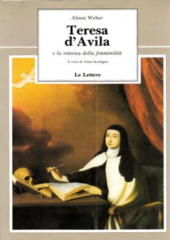 Teresa d'Avila e la retorica della femminilità - Alison Weber - Libro Le Lettere 1993, Le vie della storia | Libraccio.it