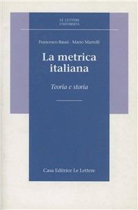 La metrica italiana. Teoria e storia - Francesco Bausi, Mario Martelli - Libro Le Lettere 1993, Le Lettere università | Libraccio.it