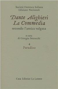 La commedia secondo l'antica vulgata. Vol. 4: Paradiso. - Dante Alighieri - Libro Le Lettere 1994, Ediz.nazionale Società dantesca italiana | Libraccio.it