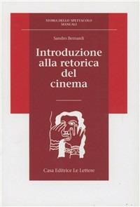 Introduzione alla retorica del cinema - Sandro Bernardi - Libro Le Lettere 1994, Storia dello spettacolo.Manuali | Libraccio.it
