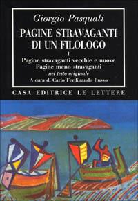 Pagine stravaganti di un filologo. Vol. 1: Pagine stravaganti vecchie e nuove. Pagine meno stravaganti - Giorgio Pasquali - Libro Le Lettere 1994, Bibliotheca | Libraccio.it