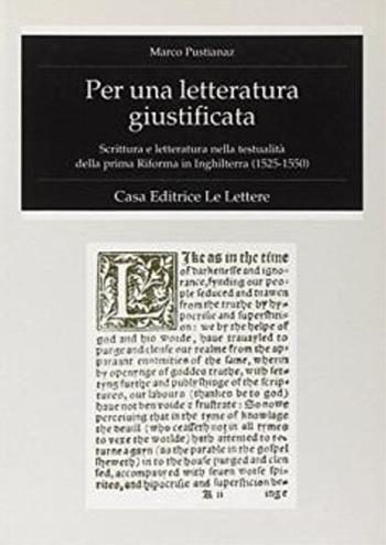 Per una letteratura giustificata. Scrittura e letteratura nella testualità della prima riforma in Inghilterra (1525-1550) - Marco Pustianaz - Libro Le Lettere 1995, Fondo studi Parini-Chirio | Libraccio.it