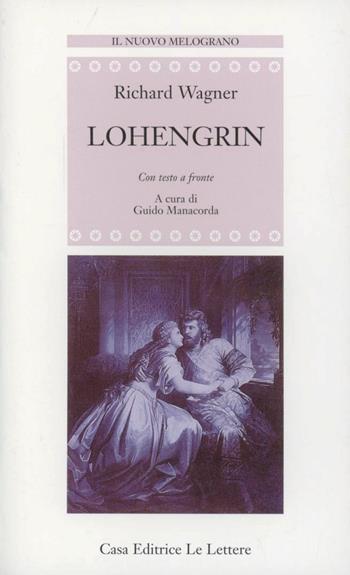 Lohengrin. Testo tedesco a fronte - W. Richard Wagner - Libro Le Lettere 1994, Il nuovo melograno | Libraccio.it