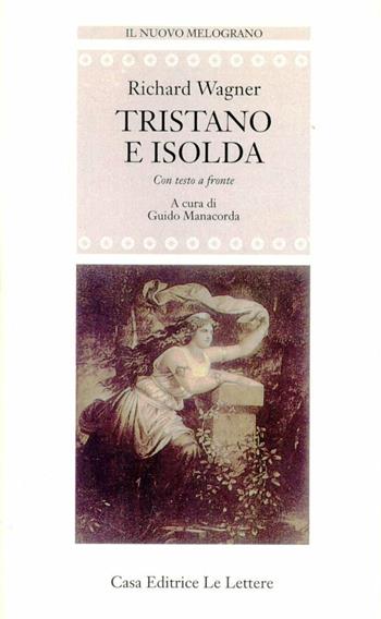 Tristano e Isolda. Testo originale a fronte - W. Richard Wagner - Libro Le Lettere 1994, Il nuovo melograno | Libraccio.it