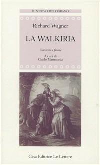 La Walkiria. Testo tedesco a fronte - W. Richard Wagner - Libro Le Lettere 1994, Il nuovo melograno | Libraccio.it