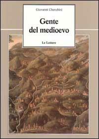 Gente del Medioevo - Giovanni Cherubini - Libro Le Lettere 1995, Le vie della storia | Libraccio.it
