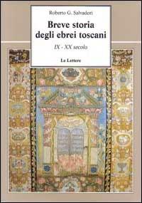Breve storia degli ebrei toscani (IX-XX secolo) - Roberto G. Salvadori - Libro Le Lettere 1995, Le vie della storia | Libraccio.it