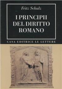I principii del diritto romano (rist. anast. 1946) - Fritz Schulz - Libro Le Lettere 1995, Bibliotheca | Libraccio.it