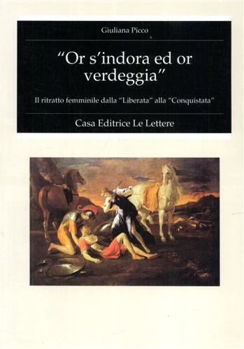 Or s'indora ed or verdeggia. Il ritratto femminile dalla «Liberata» alla «Conquistata» - Giuliana Picco - Libro Le Lettere 1996, Fondo studi Parini-Chirio | Libraccio.it