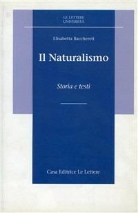 Il naturalismo. Storia e testi - Elisabetta Bacchereti - Libro Le Lettere 1995, Le Lettere università | Libraccio.it