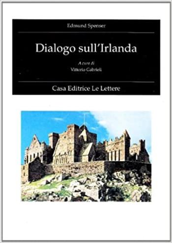 Dialogo sull'Irlanda - Edmund Spenser - Libro Le Lettere 1995, Fondo studi Parini-Chirio | Libraccio.it